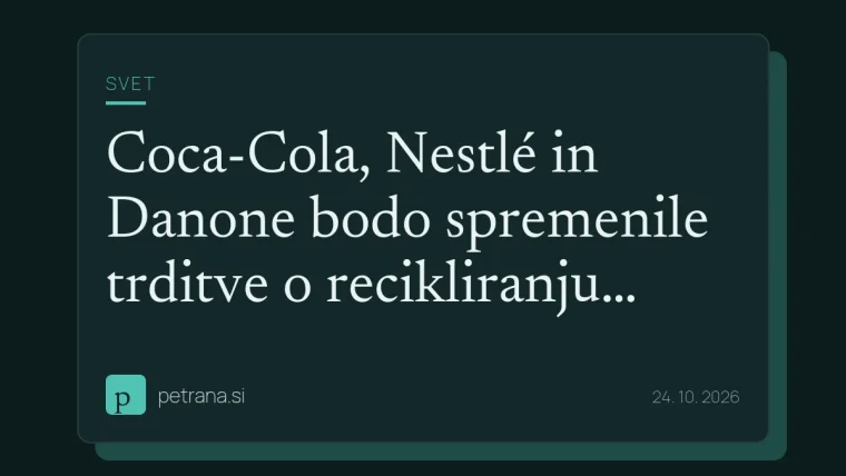 Coca-Cola, Nestlé in Danone bodo spremenile trditve o recikliranju plastenk