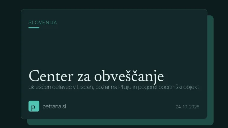 Center za obveščanje: ukleščen delavec v Liscah, požar na Ptuju in pogorel počitniški objekt