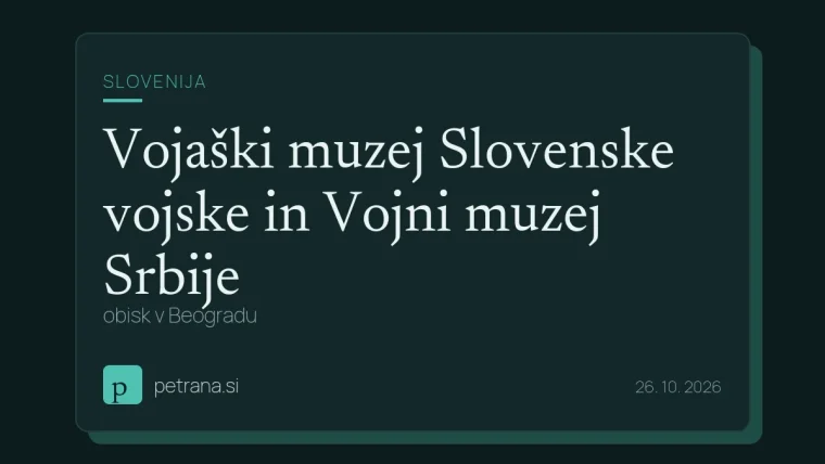 Vojaški muzej Slovenske vojske in Vojni muzej Srbije: obisk v Beogradu