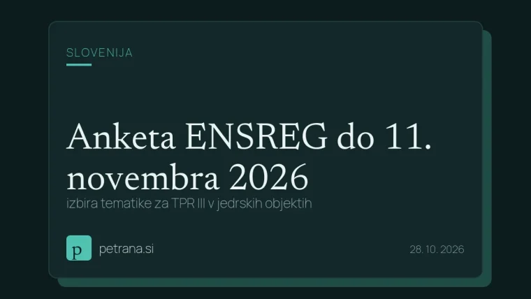 Anketa ENSREG do 11. novembra 2026: izbira tematike za TPR III v jedrskih objektih